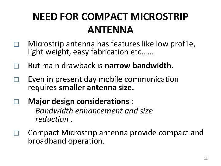 NEED FOR COMPACT MICROSTRIP ANTENNA � � � Microstrip antenna has features like low