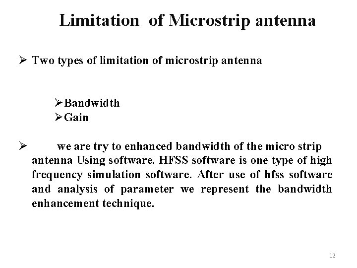 Limitation of Microstrip antenna Ø Two types of limitation of microstrip antenna ØBandwidth ØGain