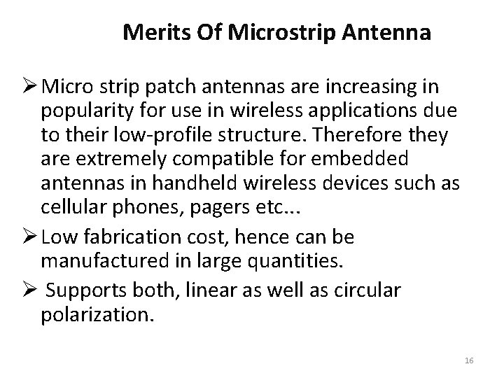 Merits Of Microstrip Antenna Ø Micro strip patch antennas are increasing in popularity for