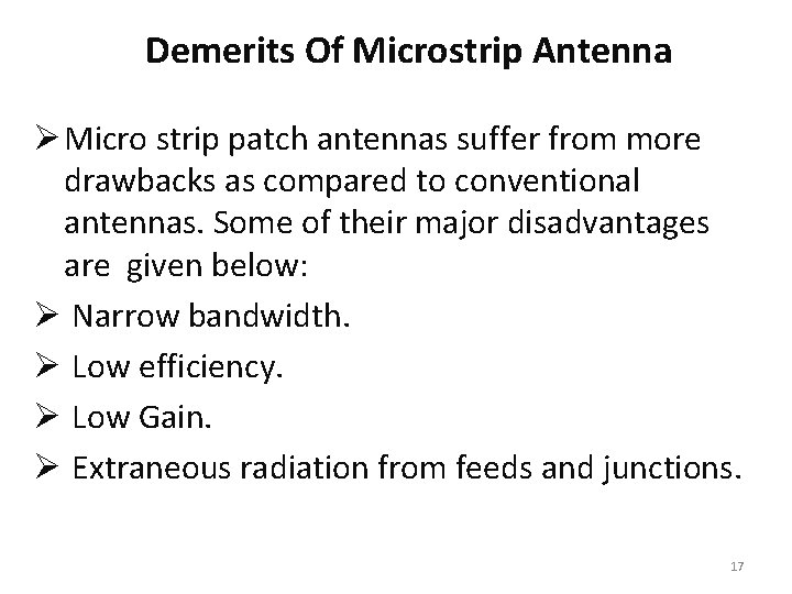 Demerits Of Microstrip Antenna Ø Micro strip patch antennas suffer from more drawbacks as