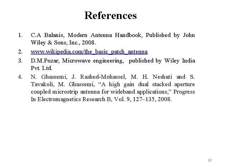 References 1. 2. 3. 4. C. A Balanis, Modern Antenna Handbook, Published by John