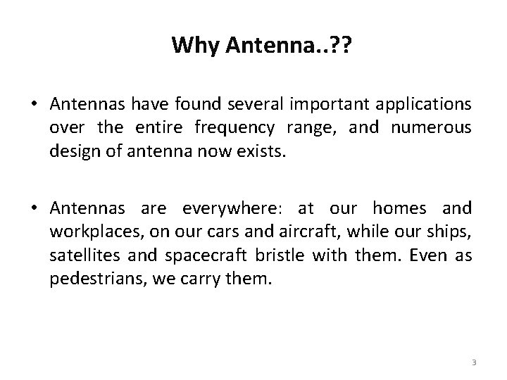 Why Antenna. . ? ? • Antennas have found several important applications over the