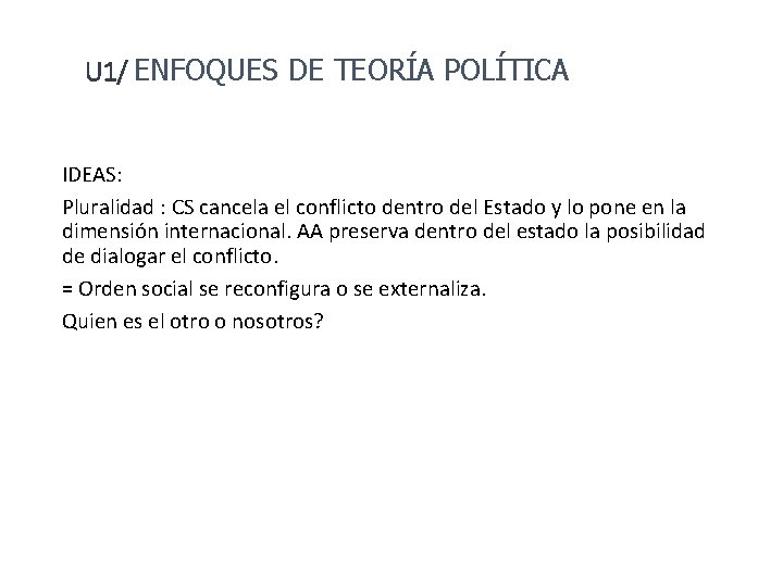 U 1/ ENFOQUES DE TEORÍA POLÍTICA IDEAS: Pluralidad : CS cancela el conflicto dentro