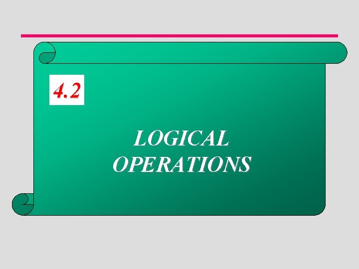 4. 2 LOGICAL OPERATIONS 