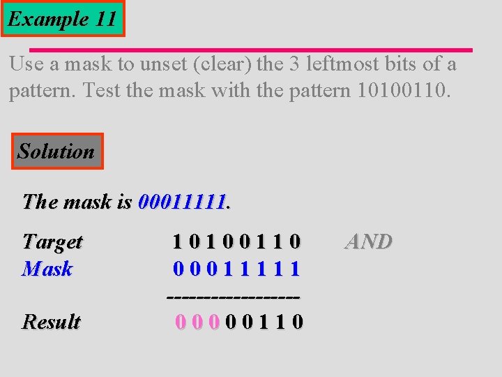 Example 11 Use a mask to unset (clear) the 3 leftmost bits of a