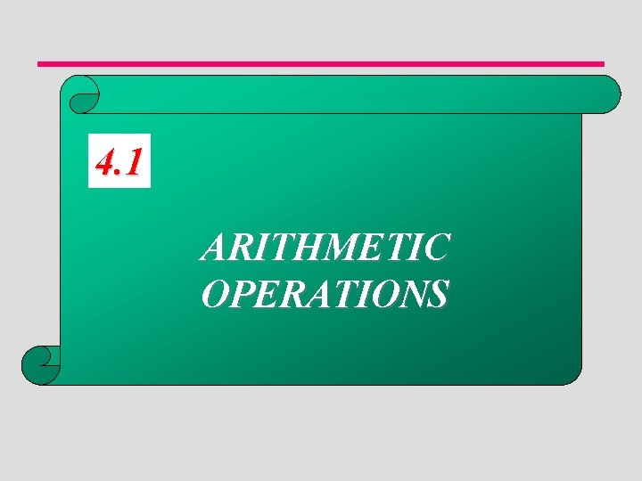 4. 1 ARITHMETIC OPERATIONS 