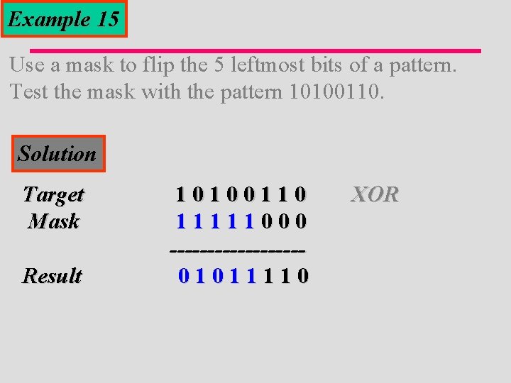 Example 15 Use a mask to flip the 5 leftmost bits of a pattern.