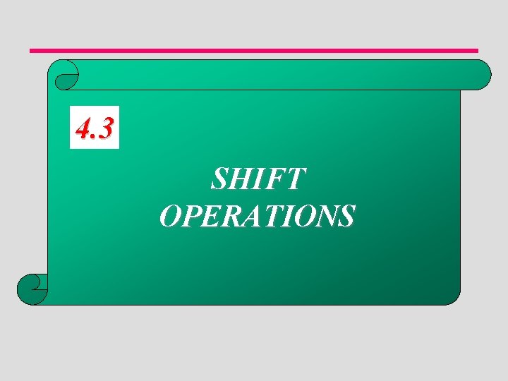 4. 3 SHIFT OPERATIONS 