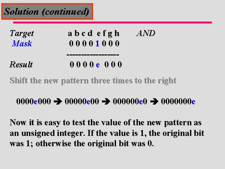 Solution (continued) Target Mask Result abcd efgh 00001000 ---------0000 e 000 AND Shift the