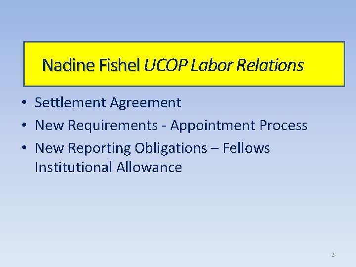 Nadine Fishel UCOP Labor Relations • Settlement Agreement • New Requirements - Appointment Process