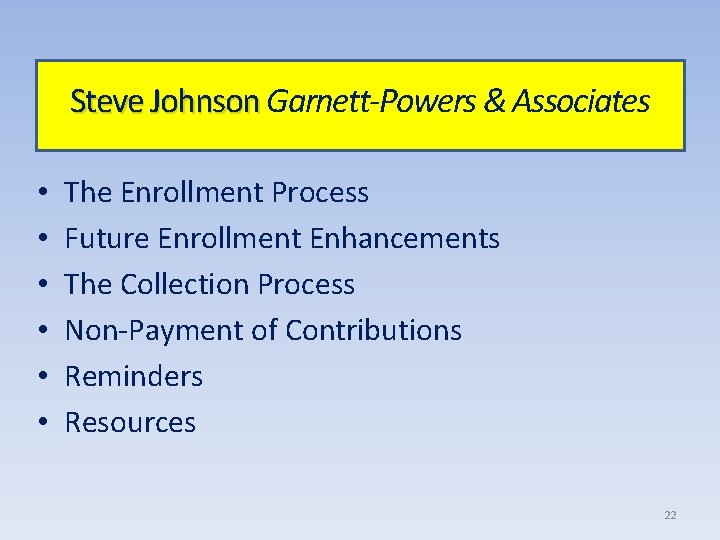 Steve Johnson Garnett-Powers & Associates • • • The Enrollment Process Future Enrollment Enhancements