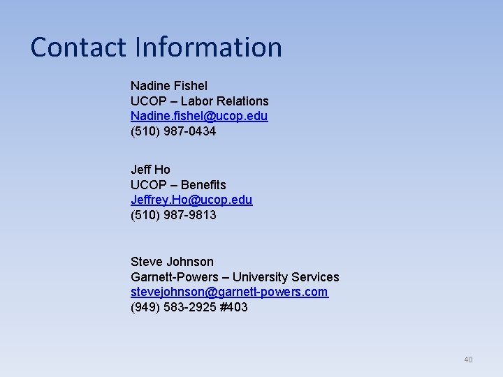 Contact Information Nadine Fishel UCOP – Labor Relations Nadine. fishel@ucop. edu (510) 987 -0434