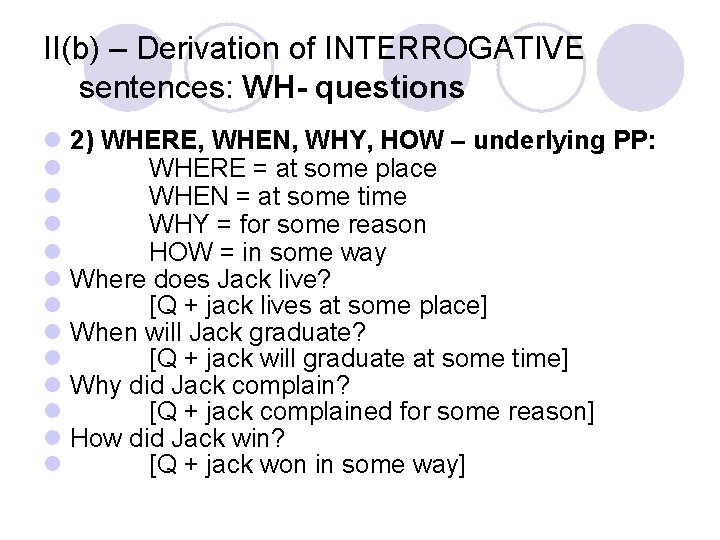 II(b) – Derivation of INTERROGATIVE sentences: WH- questions l 2) WHERE, WHEN, WHY, HOW