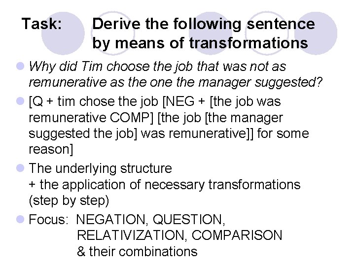 Task: Derive the following sentence by means of transformations l Why did Tim choose