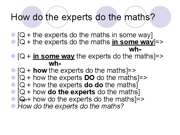 How do the experts do the maths? l [Q + the experts do the