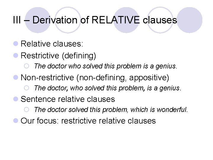 III – Derivation of RELATIVE clauses l Relative clauses: l Restrictive (defining) ¡ The
