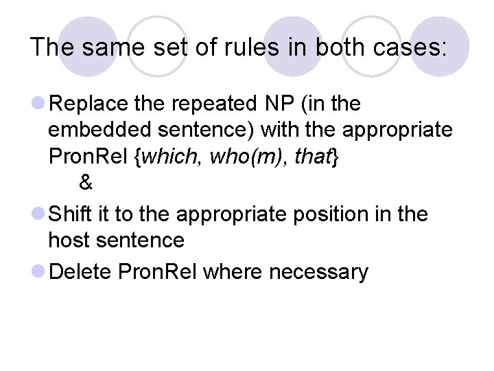 The same set of rules in both cases: l Replace the repeated NP (in