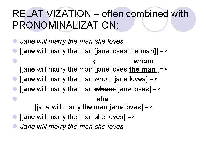 RELATIVIZATION – often combined with PRONOMINALIZATION: l Jane will marry the man she loves.