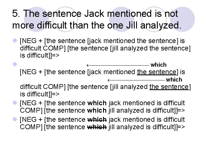 5. The sentence Jack mentioned is not more difficult than the one Jill analyzed.