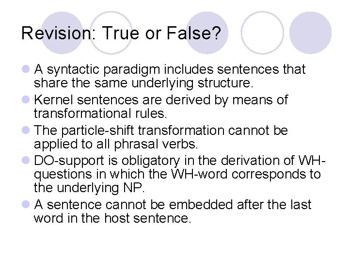 Revision: True or False? l A syntactic paradigm includes sentences that share the same