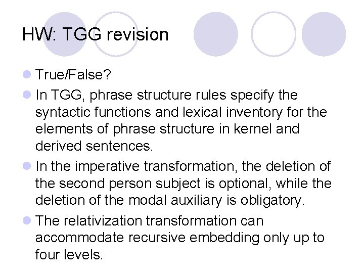 HW: TGG revision l True/False? l In TGG, phrase structure rules specify the syntactic