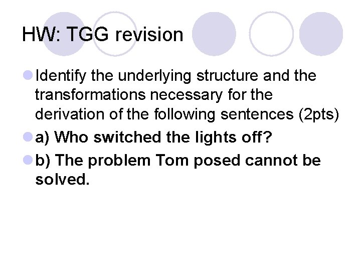 HW: TGG revision l Identify the underlying structure and the transformations necessary for the