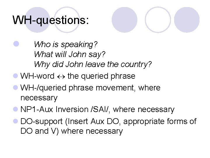 WH-questions: l Who is speaking? What will John say? Why did John leave the