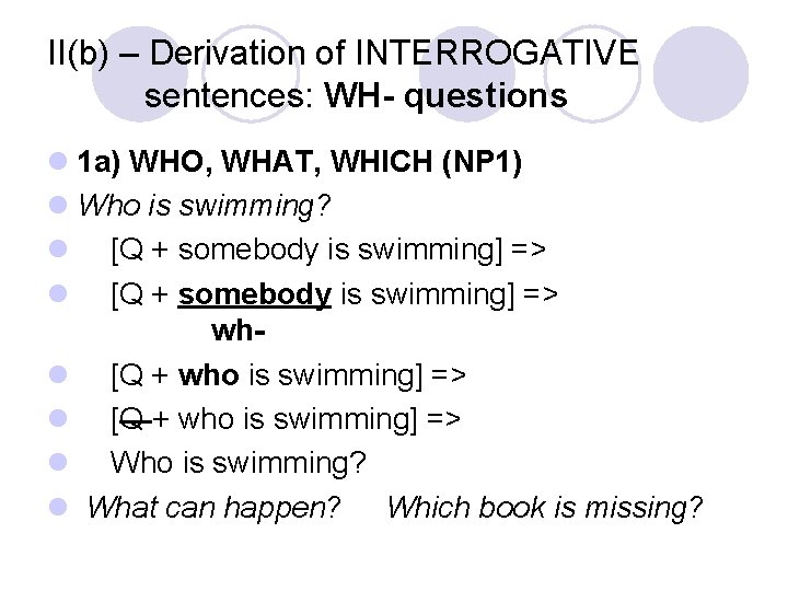 II(b) – Derivation of INTERROGATIVE sentences: WH- questions l 1 a) WHO, WHAT, WHICH