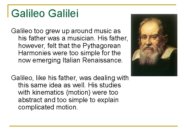 Galileo Galilei Galileo too grew up around music as his father was a musician.