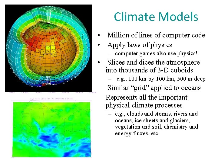 Climate Models • Million of lines of computer code • Apply laws of physics