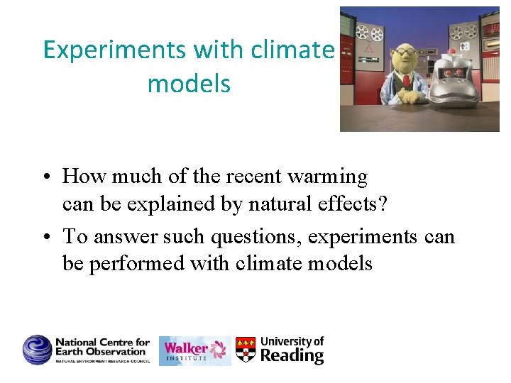 Experiments with climate models • How much of the recent warming can be explained