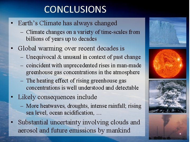 CONCLUSIONS • Earth’s Climate has always changed – Climate changes on a variety of