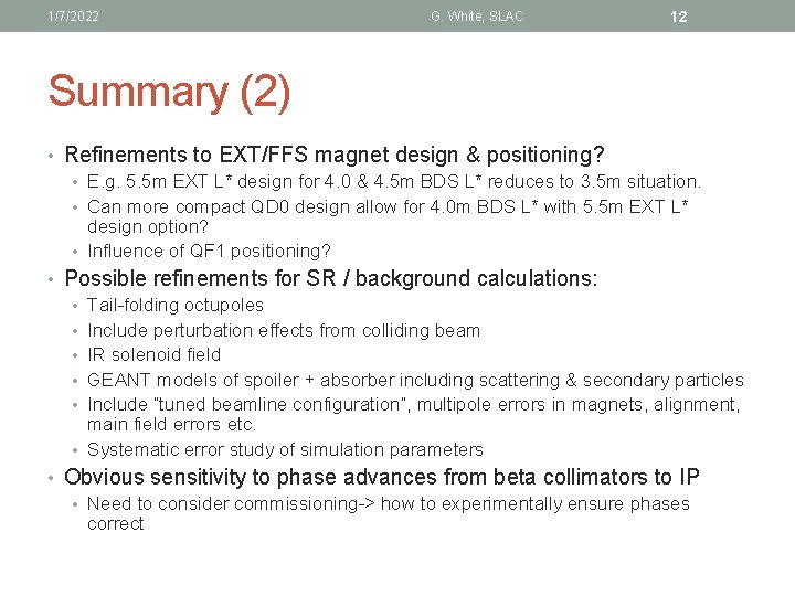 1/7/2022 G. White, SLAC 12 Summary (2) • Refinements to EXT/FFS magnet design &