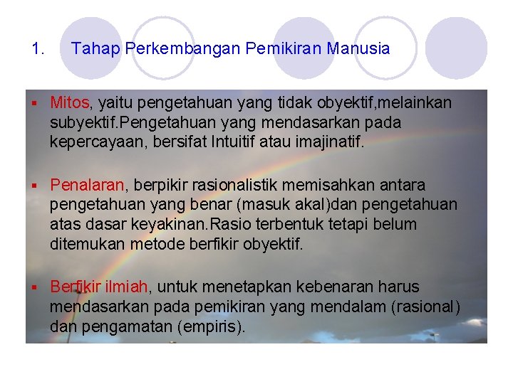 1. Tahap Perkembangan Pemikiran Manusia § Mitos, yaitu pengetahuan yang tidak obyektif, melainkan subyektif.