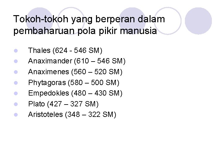 Tokoh-tokoh yang berperan dalam pembaharuan pola pikir manusia l l l l Thales (624
