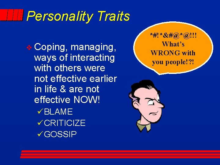 Personality Traits v Coping, managing, ways of interacting with others were not effective earlier