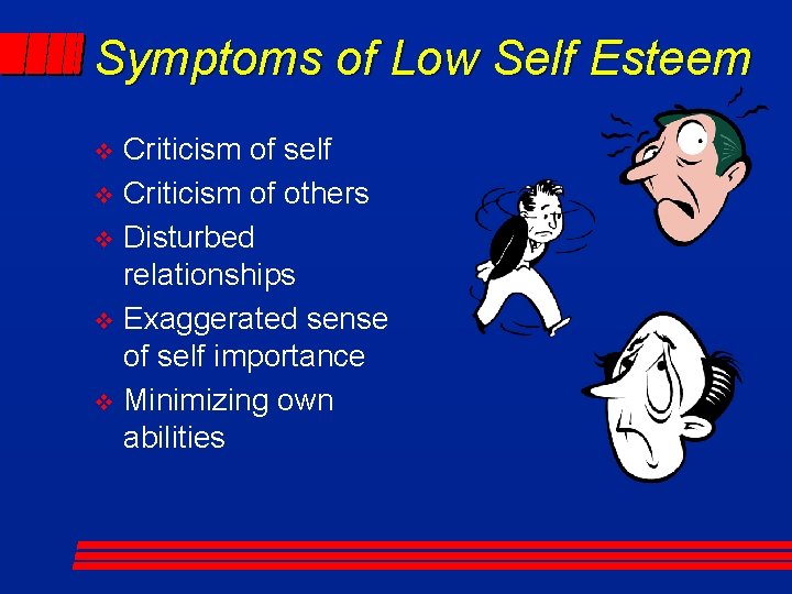 Symptoms of Low Self Esteem Criticism of self v Criticism of others v Disturbed