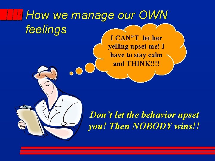 How we manage our OWN feelings I CAN”T let her yelling upset me! I