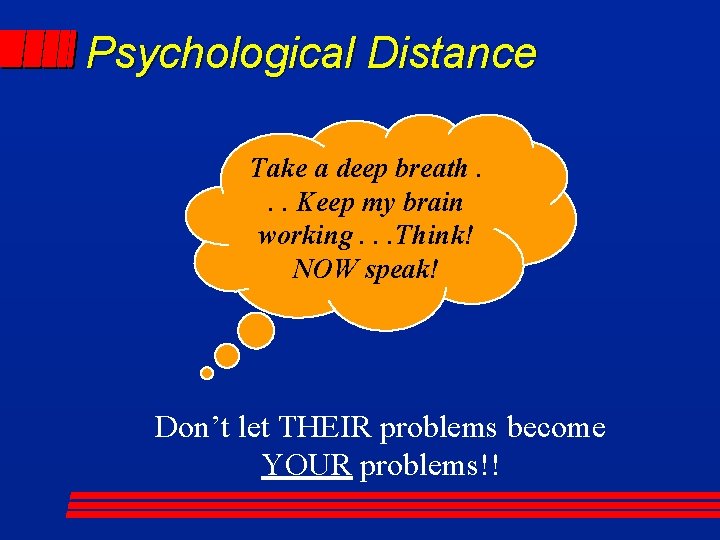 Psychological Distance Take a deep breath. . . Keep my brain working. . .
