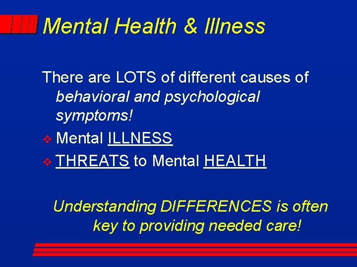 Mental Health & Illness There are LOTS of different causes of behavioral and psychological