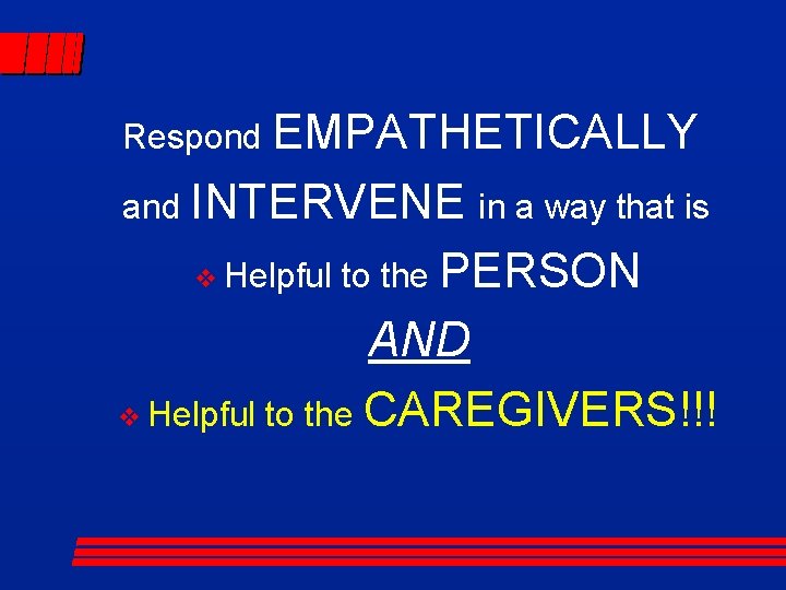 Respond EMPATHETICALLY and INTERVENE in a way that is v Helpful to the PERSON