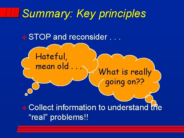 Summary: Key principles v STOP and reconsider. . . Hateful, mean old. . .