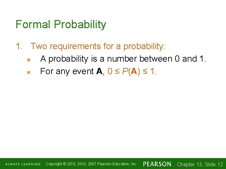 Formal Probability 1. Two requirements for a probability: n A probability is a number