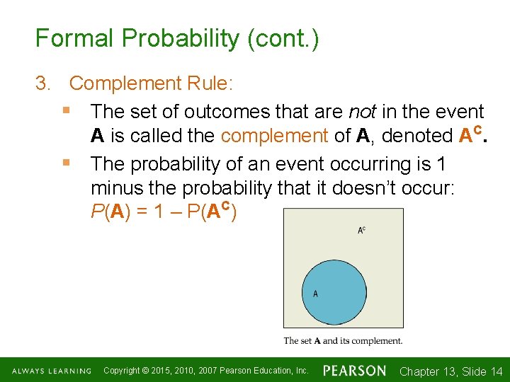 Formal Probability (cont. ) 3. Complement Rule: § The set of outcomes that are