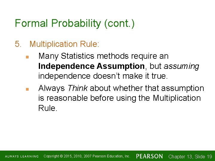 Formal Probability (cont. ) 5. Multiplication Rule: n Many Statistics methods require an Independence