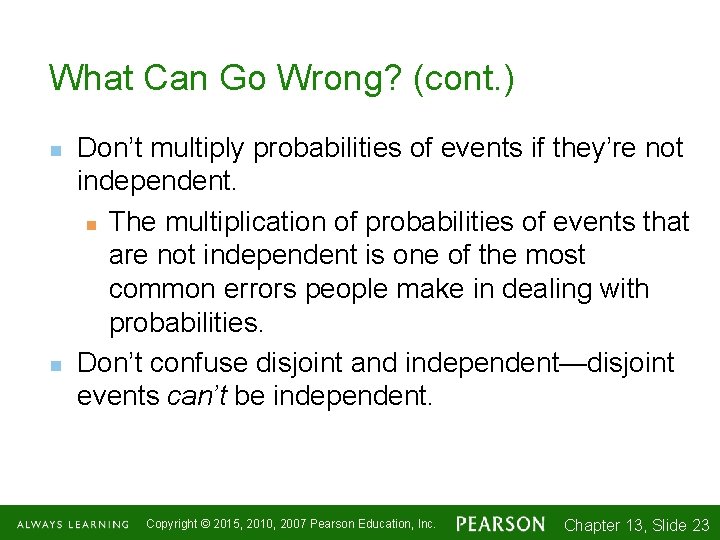 What Can Go Wrong? (cont. ) n n Don’t multiply probabilities of events if