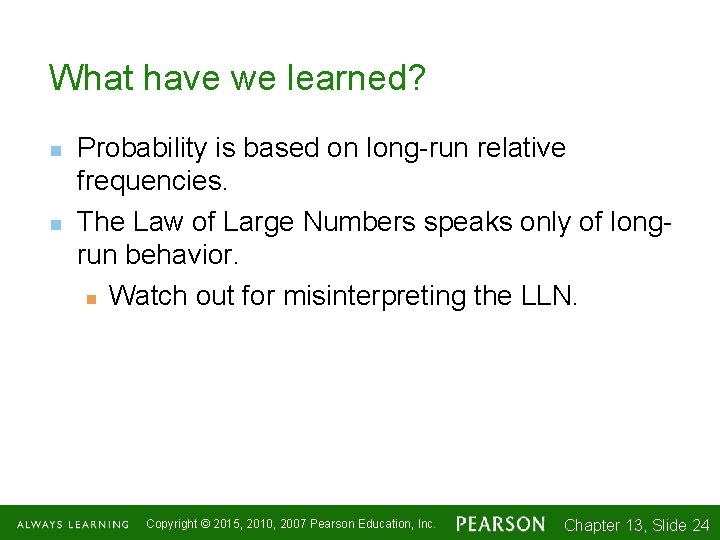 What have we learned? n n Probability is based on long-run relative frequencies. The