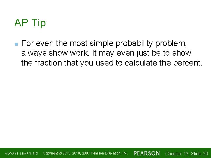 AP Tip n For even the most simple probability problem, always show work. It