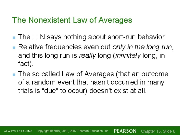 The Nonexistent Law of Averages n n n The LLN says nothing about short-run