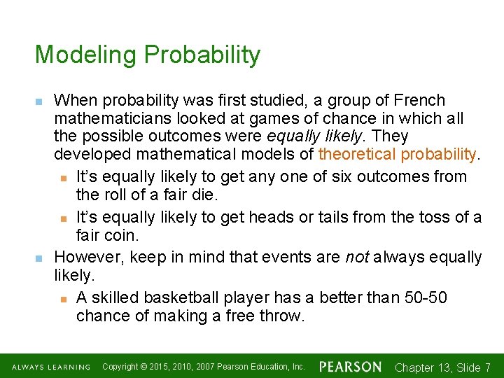 Modeling Probability n n When probability was first studied, a group of French mathematicians